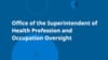 Office of the Superintendent of Health Profession and Occupation Oversight